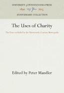The Uses of charity : the poor on relief in the nineteenth-century metropolis