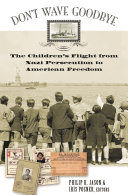 Don't wave goodbye : the children's flight from Nazi persecution to American freedom