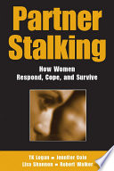 Partner stalking : how women respond, cope, and survive