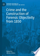 Crime and the Construction of Forensic Objectivity From 1850