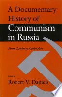 A Documentary history of Communism in Russia : from Lenin to Gorbachev