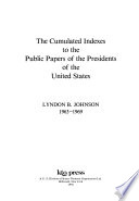 The Cumulated indexes to the public papers of the Presidents of the United States, Lyndon B. Johnson, 1963-1969.