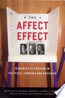 The affect effect : dynamics of emotion in political thinking and behavior