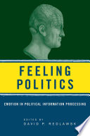 Feeling politics : emotion in political information processing