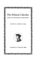 The Political calculus; essays on Machiavelli's philosophy.