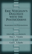 Eric Voegelin's dialogue with the postmoderns : searching for foundations