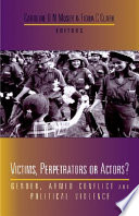Victims, perpetrators or actors? : gender, armed conflict and political violence