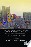 Power and architecture : the construction of capitals and the politics of space