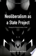 Neoliberalism as a state project : changing the political economy of Israel