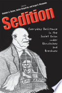 Sedition : everyday resistance in the Soviet Union under Khrushchev and Brezhnev