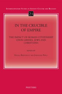 In the crucible of empire : the impact of Roman citizenship upon Greeks, Jews and Christians