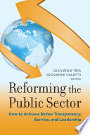 Reforming the public sector : how to achieve better transparency, service, and leadership