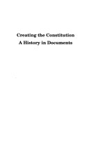 Creating the constitution : a history in documents