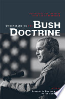 Understanding the Bush doctrine : psychology and strategy in an age of terrorism
