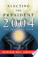 Electing the president, 2004 : the insiders' view