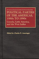 Political parties of the Americas, 1980s to 1990s : Canada, Latin America, and the West Indies