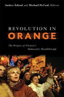 Revolution in orange : the origins of Ukraine's democratic breakthrough