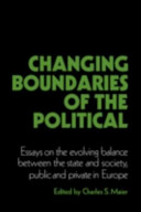Changing boundaries of the political : essays on the evolving balance between the state and society, public and private in Europe