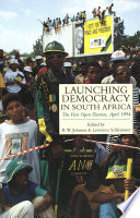 Launching democracy in South Africa : the first open election, April 1994