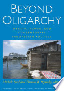 Beyond oligarchy : wealth, power, and contemporary Indonesian politics