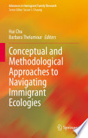 Conceptual and methodological approaches to navigating immigrant ecologies