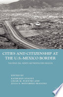 Cities and citizenship at the U.S.-Mexico border : the Paso del Norte metropolitan region