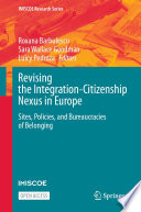 Revising the integration-citizenship nexus in Europe : sites, policies, and bureaucracies of belonging