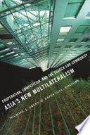 Asia's new multilateralism : cooperation, competition, and the search for community