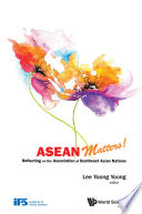 ASEAN matters : reflecting on the Association of Southeast Asian Nations