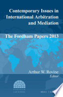 Contemporary issues in international arbitration and mediation : the Fordham papers 2013