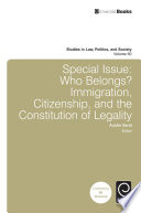 Special issue : who belongs? : immigration, citizenship, and the constitution of legality