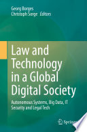 Law and technology in a global digital society : autonomous systems, big data, IT security and legal tech