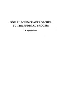 Social science approaches to the judicial process; a symposium