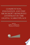 Competition, innovation, and the Microsoft monopoly : antitrust in the digital marketplace : proceedings of a conference held by the Progress & Freedom Foundation in Washington, DC, February 5, 1998