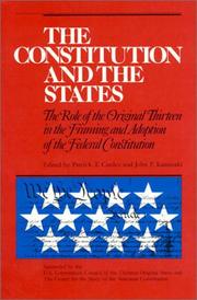 The Constitution and the states : the role of the original thirteen in the framing and adoption of the Federal Constitution