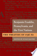 Benjamin Franklin, Pennsylvania, and the first nations: the treaties of 1736-62