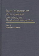 John Marshall's achievement : law, politics, and constitutional interpretations