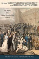 The rise of constitutional government in the Iberian Atlantic world : the impact of the Cádiz constitution of 1812