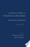 The future of Indian and federal reserved water rights : the Winters Centennial