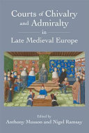 Courts of chivalry and admiralty in late Medieval Europe