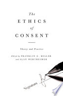 The ethics of consent : theory and practice