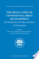 The regulation of continental shelf development : rethinking international standards