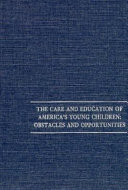 The Care and education of America's young children : obstacles and opportunities