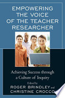 Empowering the voice of the teacher researcher : achieving success through a culture of inquiry