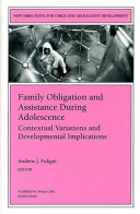 Family obligation and assistance during adolescence : contextual variations and developmental implications