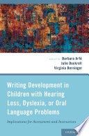 Writing development in children with hearing loss, dyslexia, or oral language problems : implications for assessment and instruction
