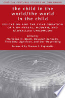 The child in the world, the world in the child : education and the configuration of a universal, modern, and globalized childhood