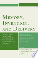 Memory, invention, and delivery : transmitting and transforming knowledge and culture in liberal arts education for the future. Selected proceedings from the Fifteenth Annual Conference of the Association for Core Texts and Courses, Memphis, Tennessee, April 17-19, 2009