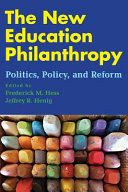 The new education philanthropy : politics, policy, and reform