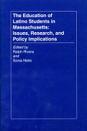 The Education of Latino students in Massachusetts : issues, research, and policy implications